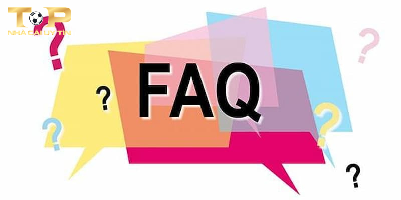 FAQ phổ biến tại Nhà Cái Uy Tín